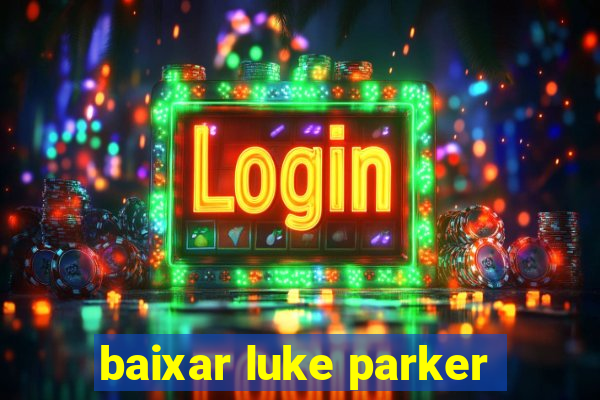 baixar luke parker